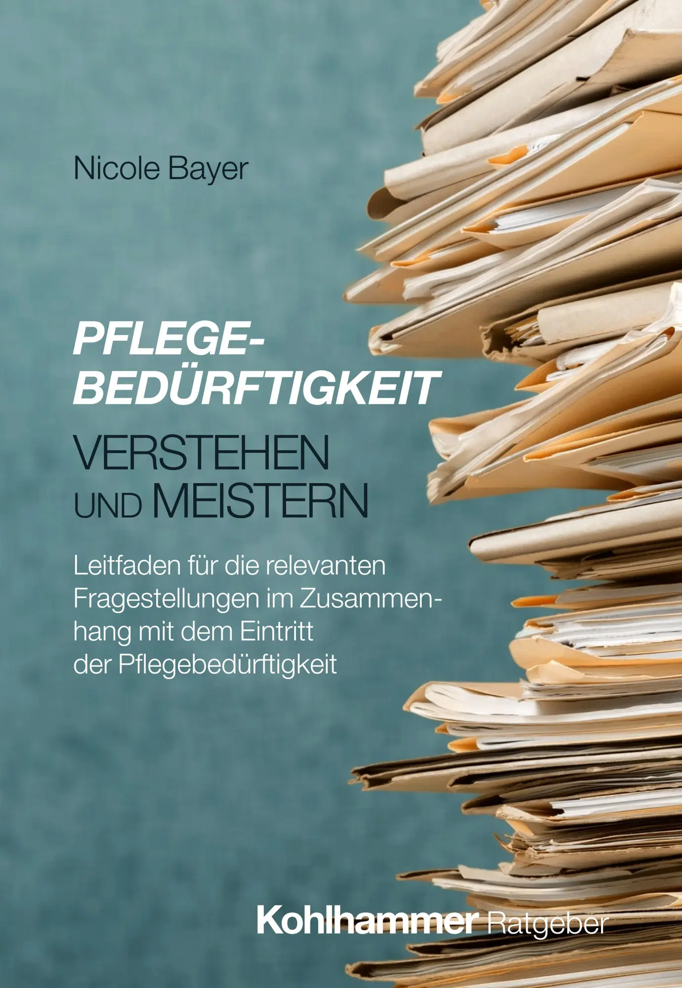 Cover: 9783170459281 | Pflegebedürftigkeit verstehen und meistern | Nicole Bayer | Buch