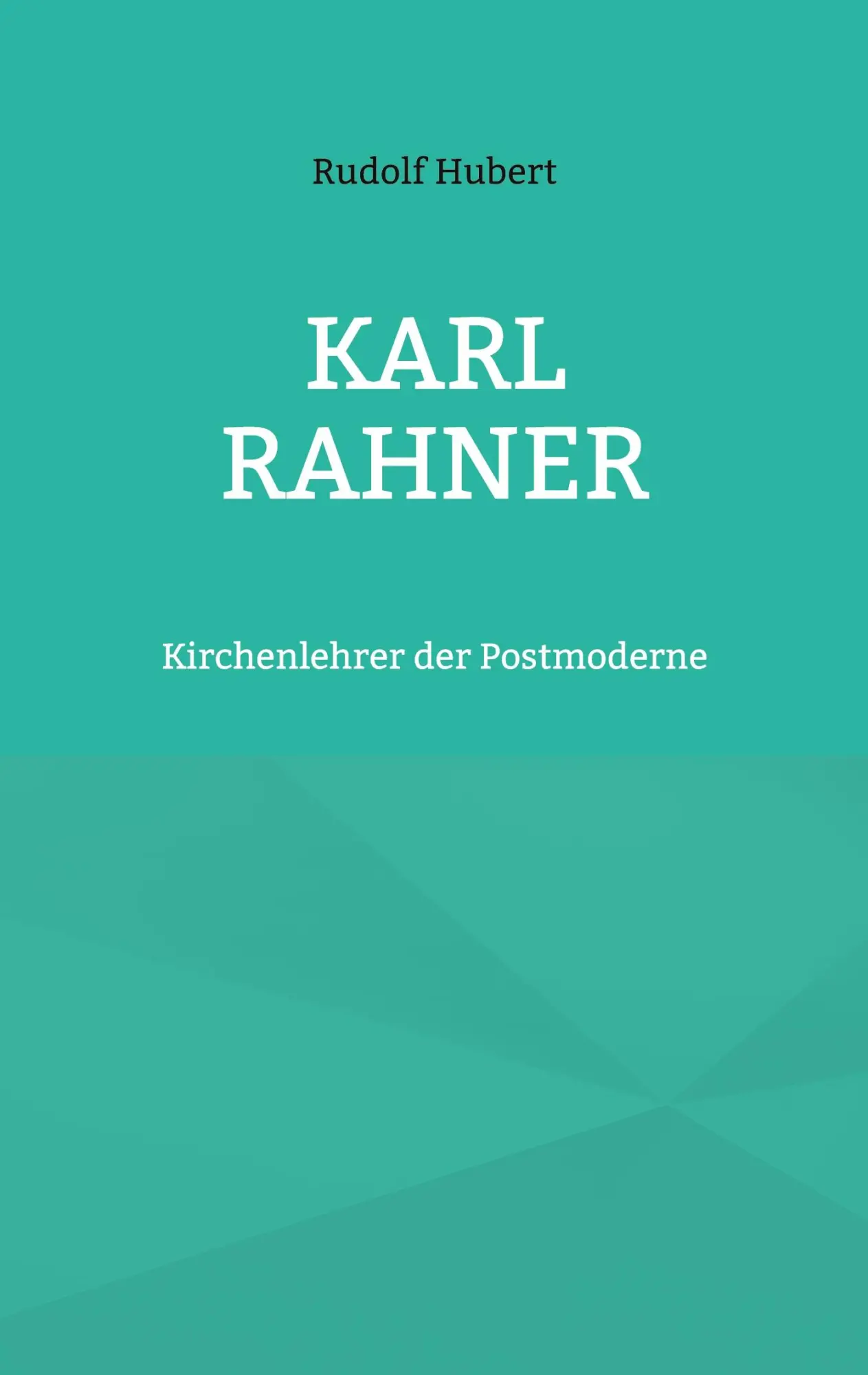 Cover: 9783754349281 | Karl Rahner | Kirchenlehrer der Postmoderne | Rudolf Hubert | Buch