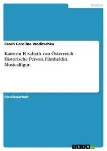 Cover: 9783656619581 | Kaiserin Elisabeth von Österreich. Historische Person, Filmheldin,...