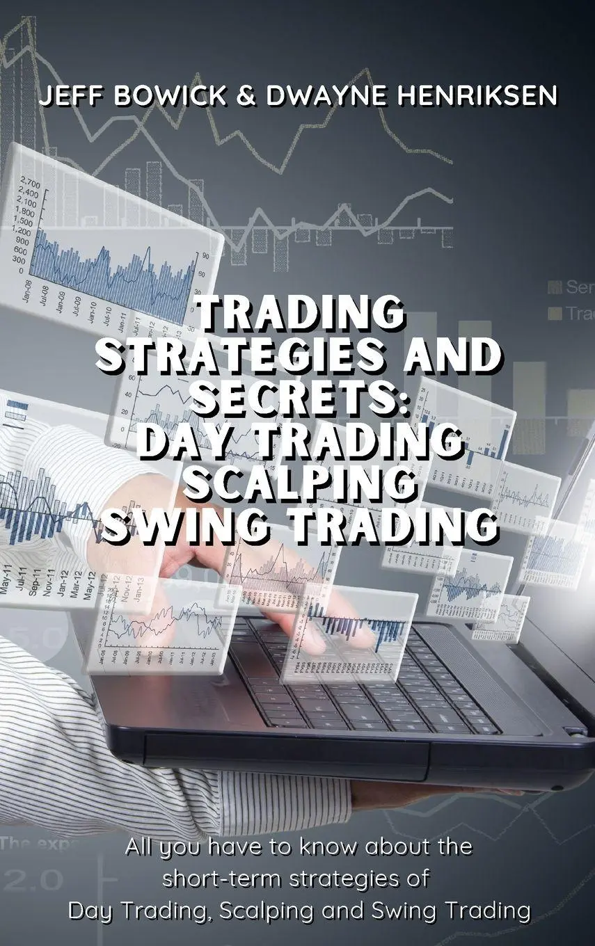 TRADING STRATEGIES AND SECRETS - DAY TRADING SCALPING SWING TRADING
