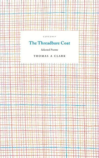 Cover: 9781784109981 | The Threadbare Coat | Selected Poems | Thomas A Clark | Taschenbuch