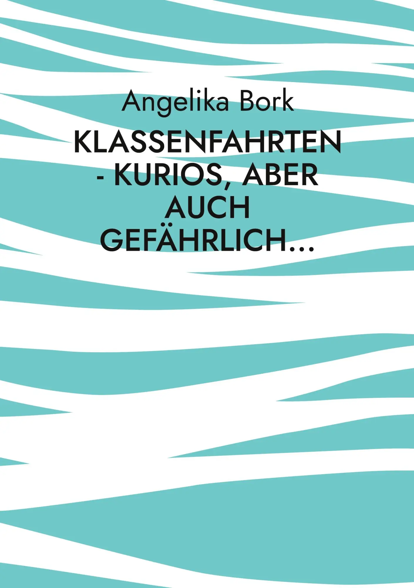 Cover: 9783695119981 | Klassenfahrten - kurios, aber auch gefährlich... | Angelika Bork
