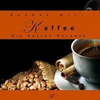 Cover: 9783937310282 | Kochen mit... Kaffee | Die besten Rezepte | Götz Gußmann | Buch | 2013