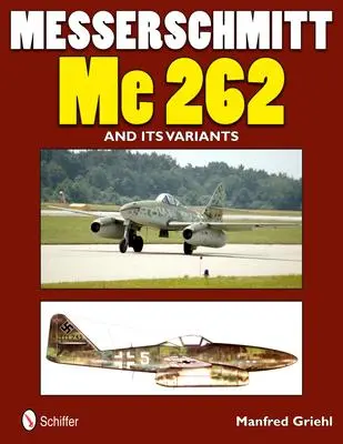 Cover: 9780764340482 | Messerschmitt Me 262 and Its Variants | Manfred Griehl | Taschenbuch