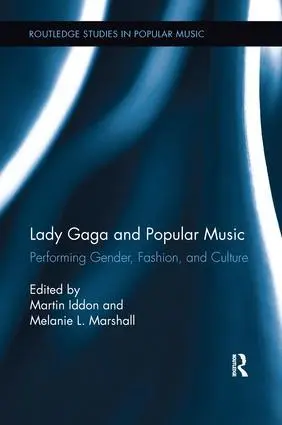 Cover: 9781138630482 | Lady Gaga and Popular Music | Performing Gender, Fashion, and Culture