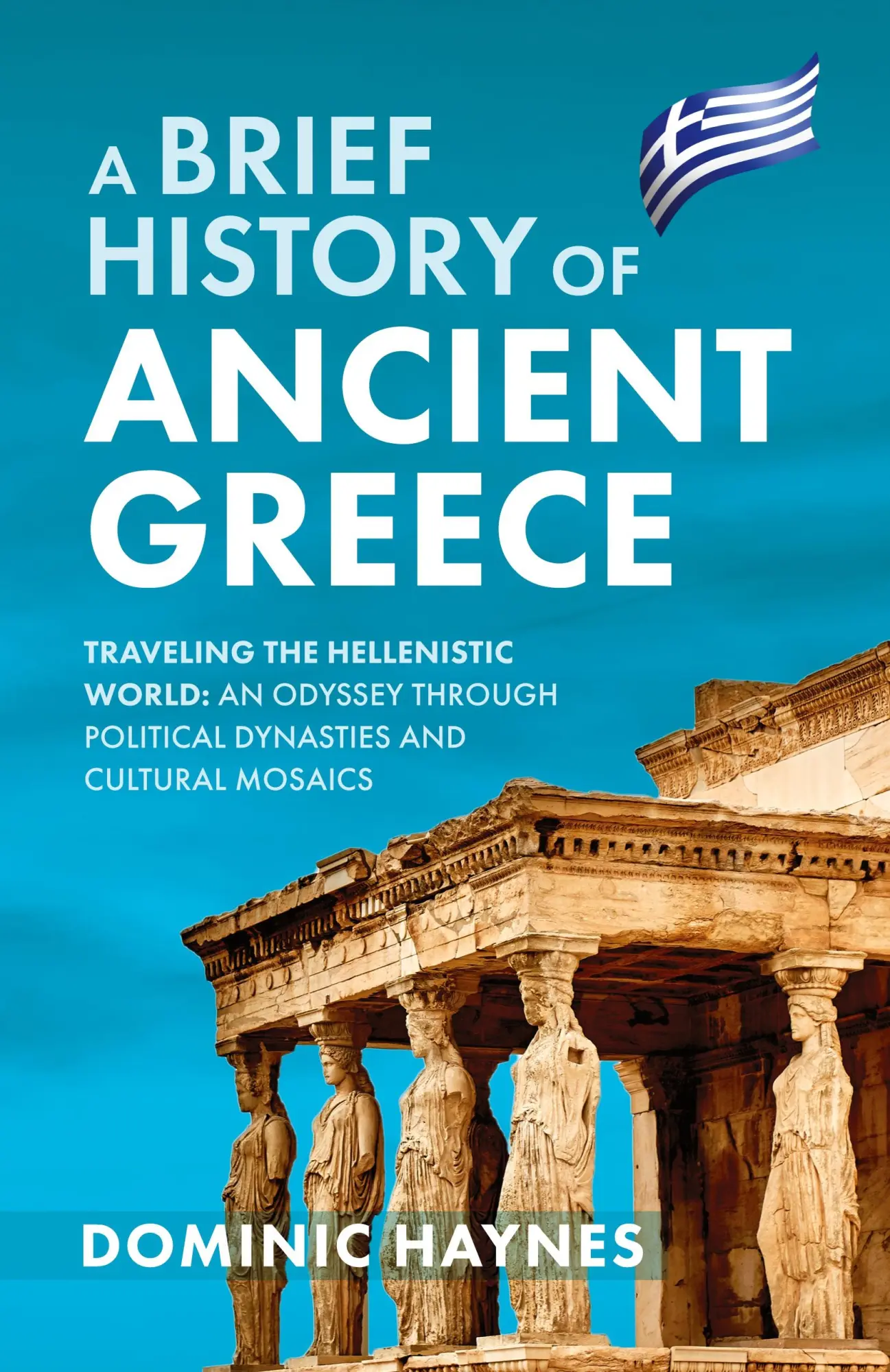 Cover: 9781915710482 | A Brief History of Ancient Greece | Dominic Haynes | Taschenbuch