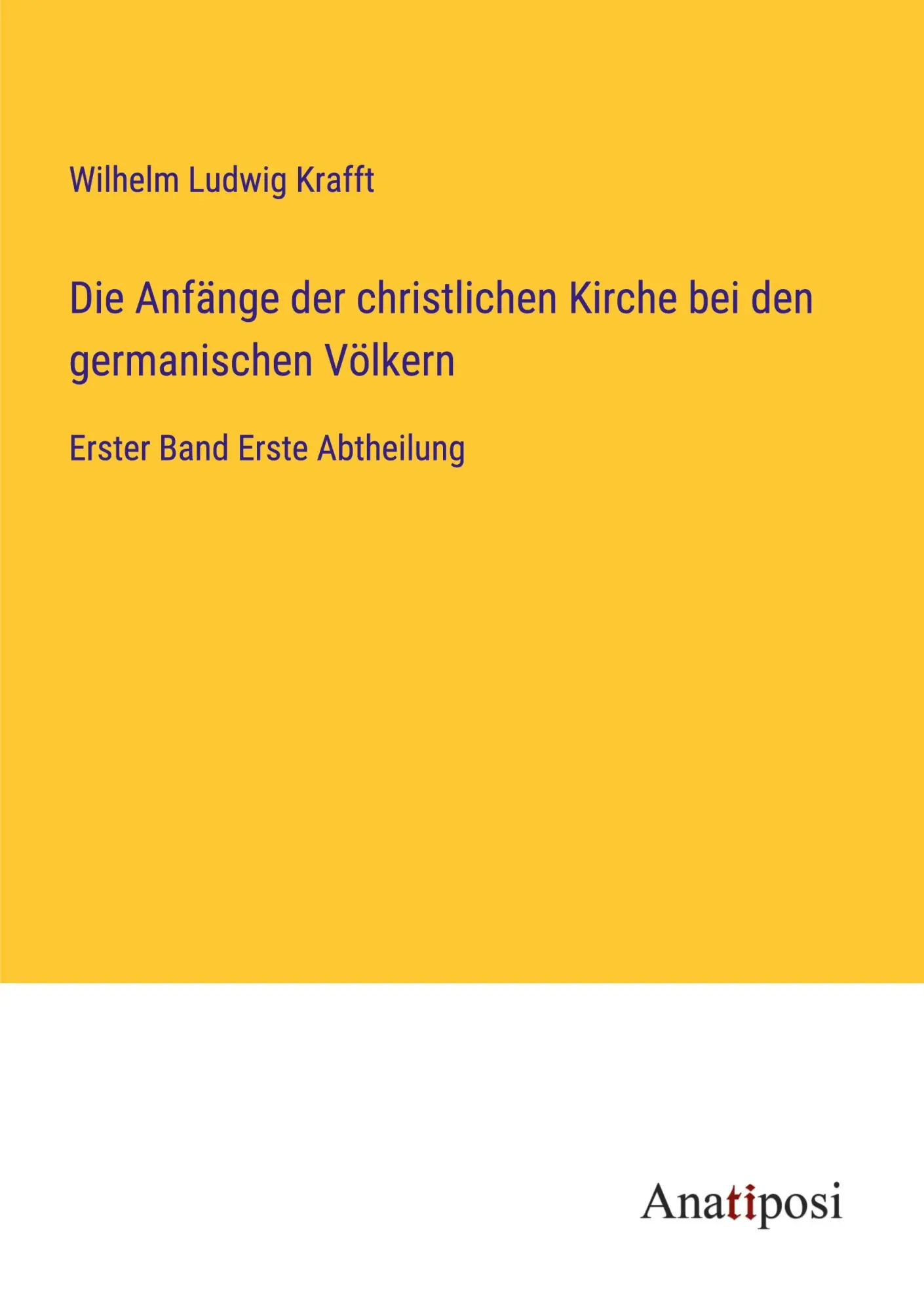 Die Anfänge der christlichen Kirche bei den germanischen Völkern: Erster Band Erste Abtheilung