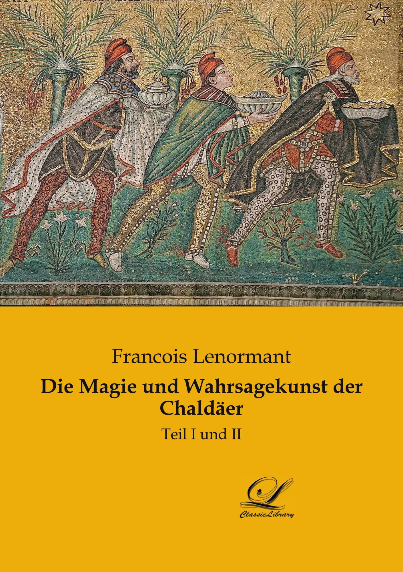Cover: 9783961670482 | Die Magie und Wahrsagekunst der Chaldäer | Teil I und II | Lenormant