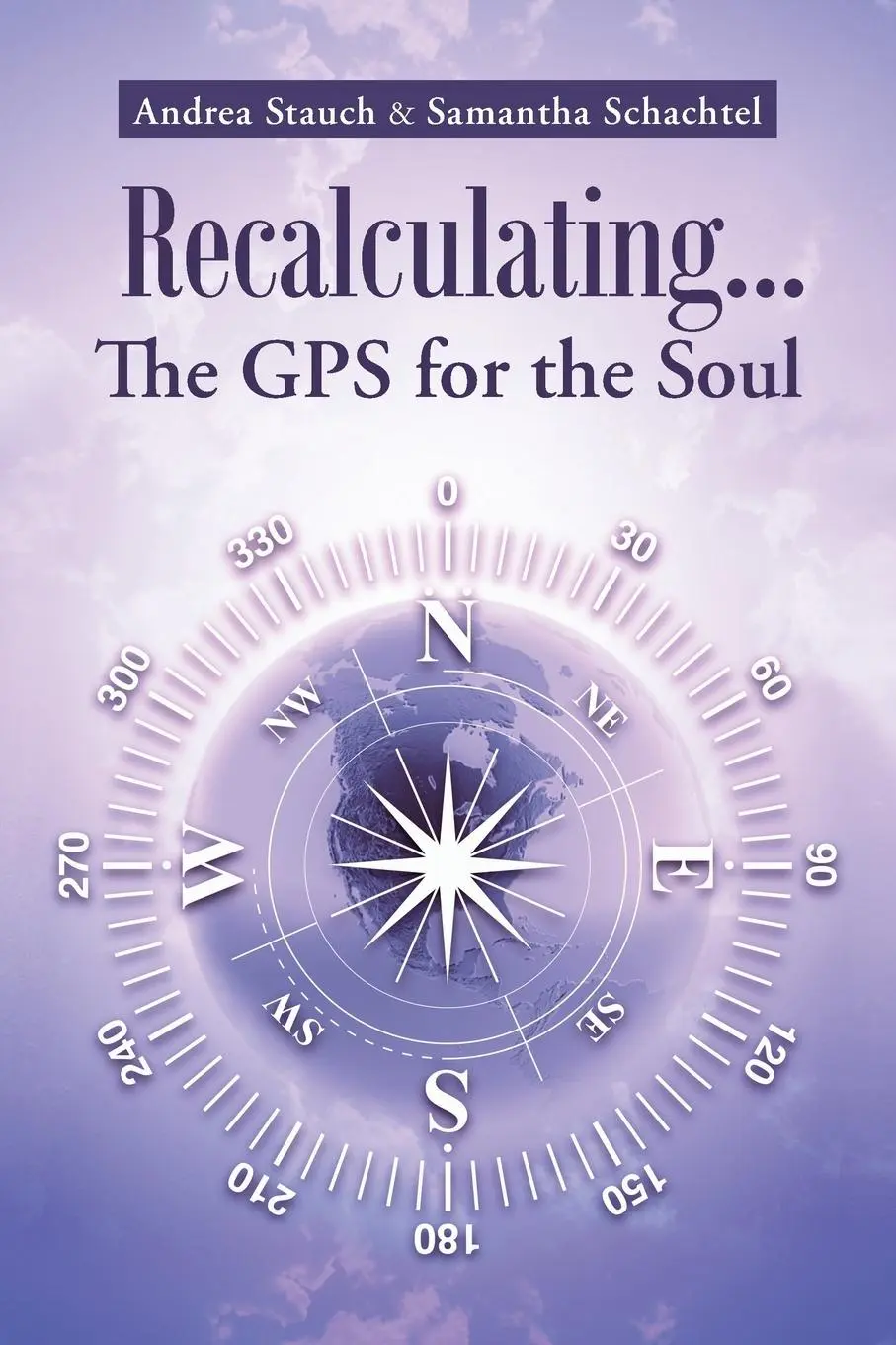 Cover: 9781452520582 | Recalculating...the GPS for the Soul | Andrea Stauch (u. a.) | Buch