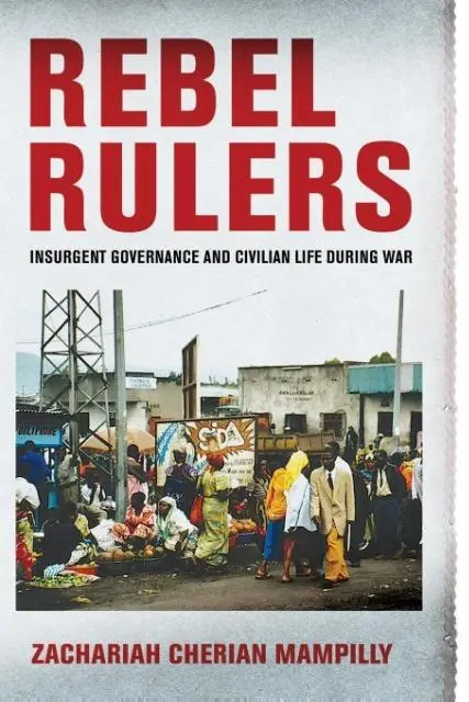 Cover: 9781501700682 | Rebel Rulers – Insurgent Governance and Civilian Life during War