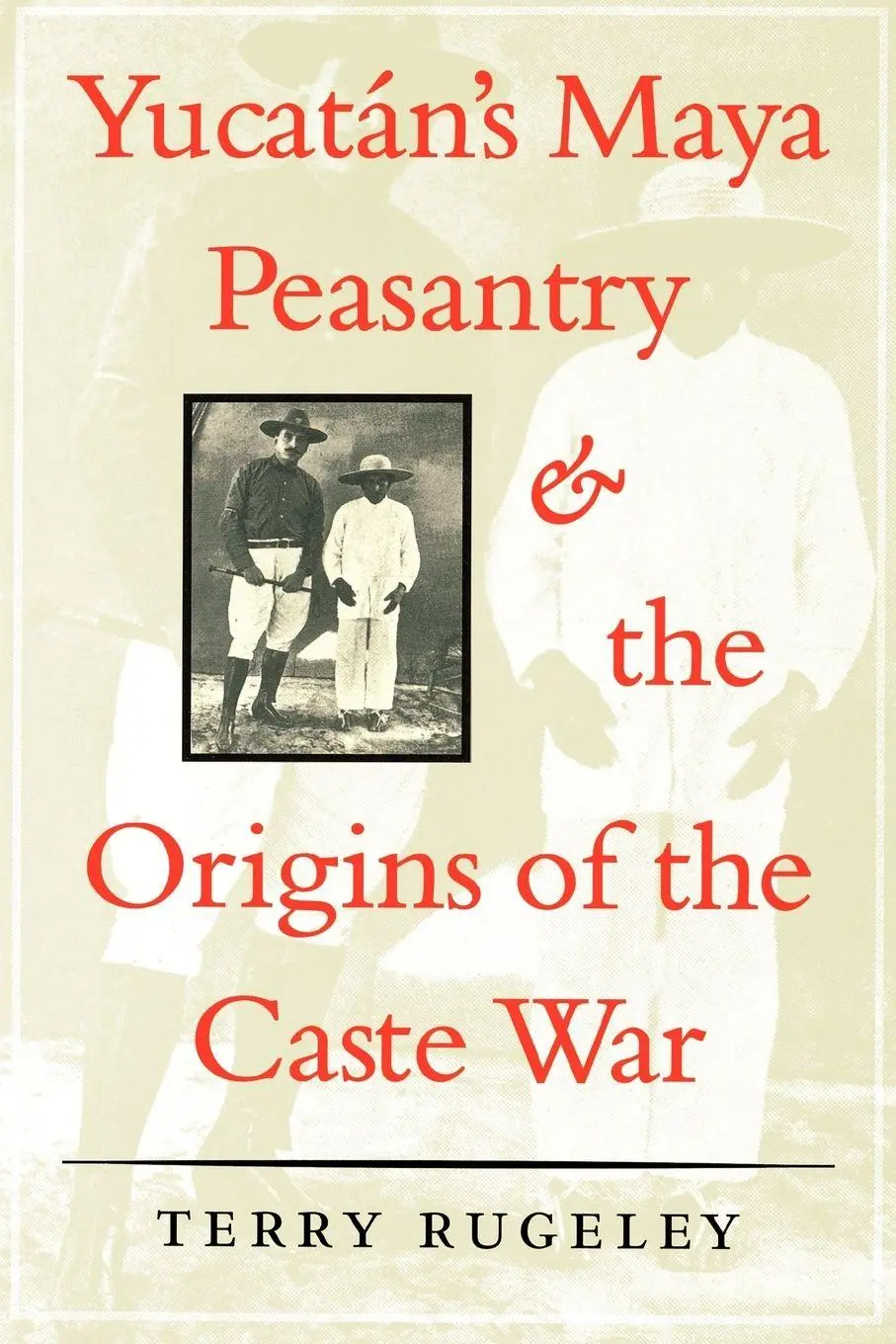 Cover: 9780292770782 | Yucatán's Maya Peasantry and the Origins of the Caste War | Rugeley