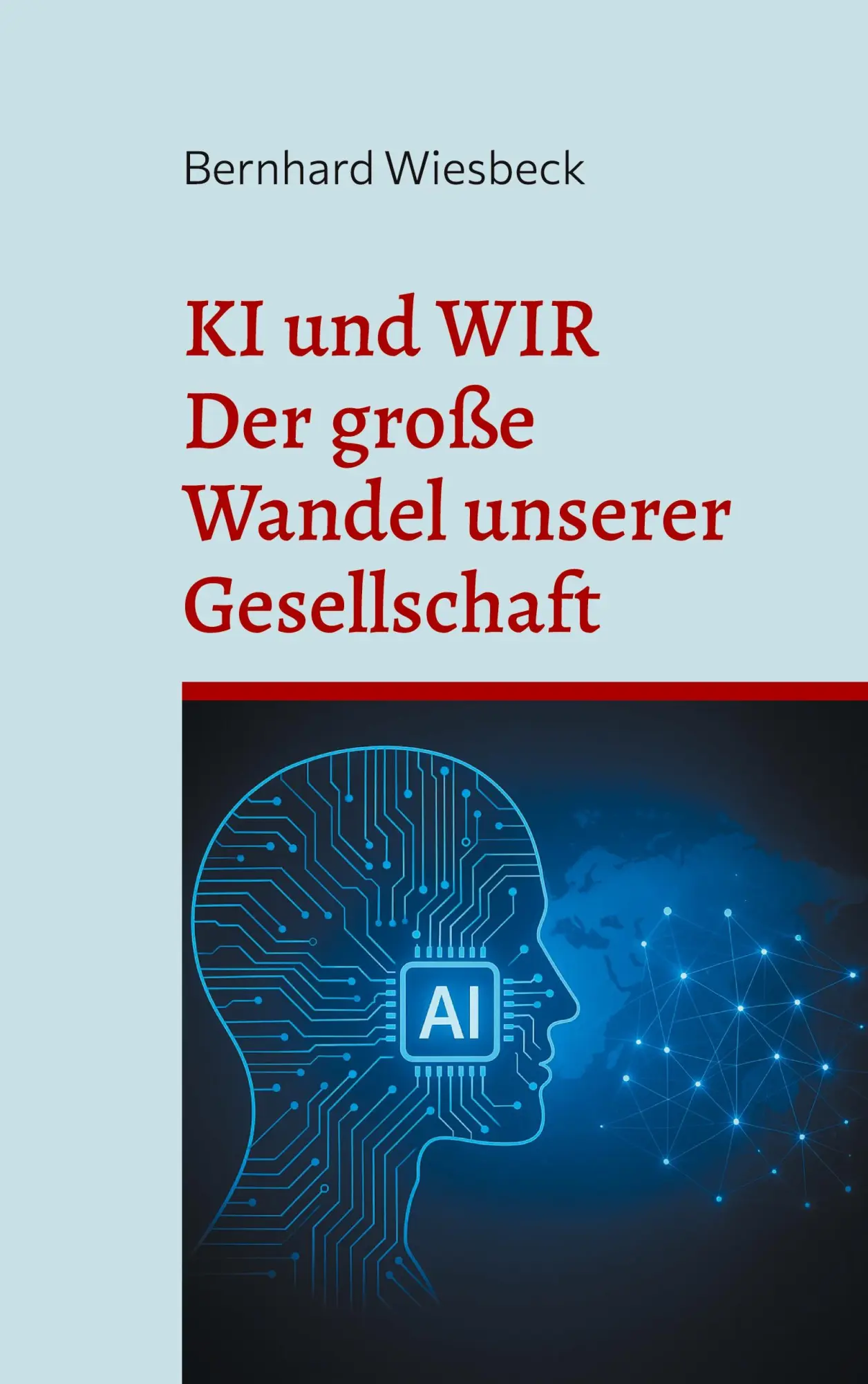 Cover: 9783695190782 | KI und WIR | Der große Wandel unserer Gesellschaft | Bernhard Wiesbeck