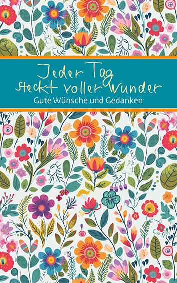 Cover: 9783987000782 | Jeder Tag steckt voller Wunder | Gute Wünsche und Gedanken | Buch