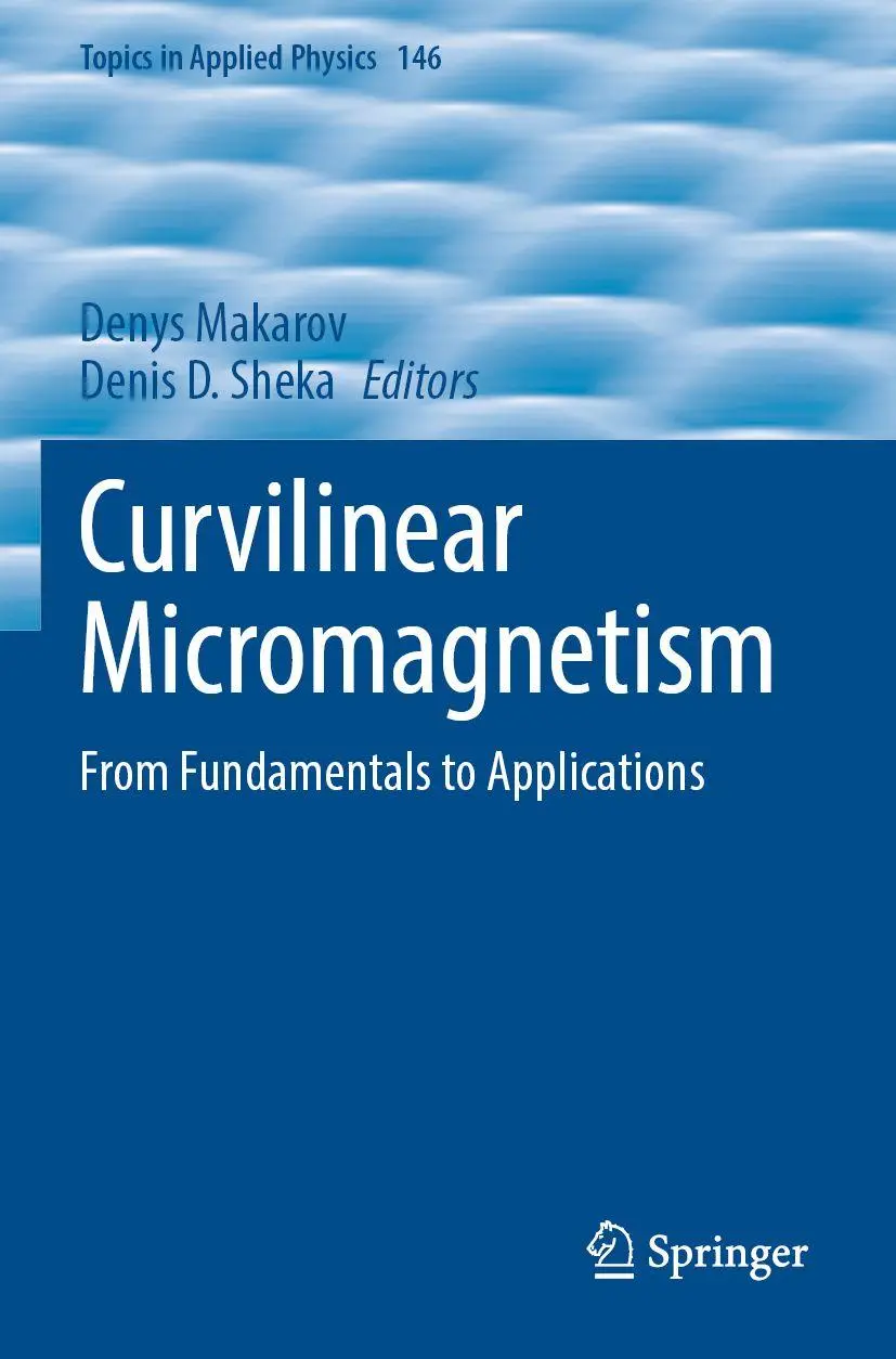 Curvilinear Micromagnetism: From Fundamentals to Applications (Topics in Applied Physics, 146, Band 146)