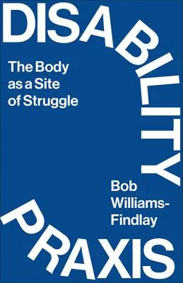 Cover: 9780745340982 | Disability PRAXIS | The Body as a Site of Struggle | Williams-Findlay