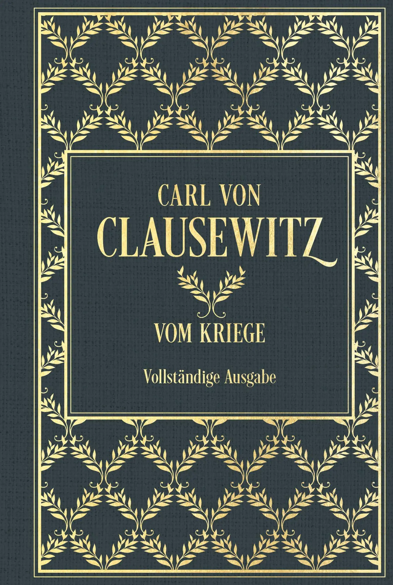 Cover: 9783690430982 | Vom Kriege: Vollständige Ausgabe | Leinen mit Goldprägung | Clausewitz