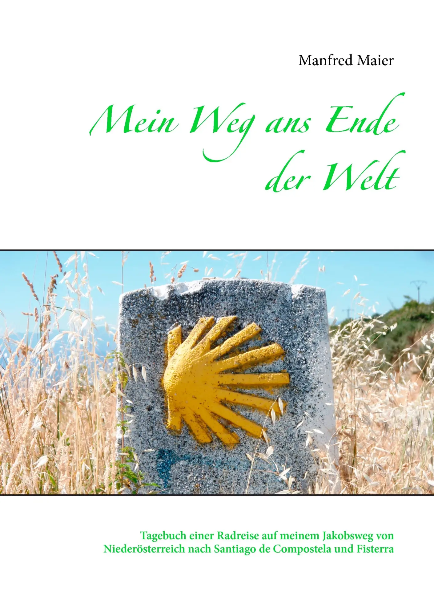 Cover: 9783735721082 | Mein Weg ans Ende der Welt | Manfred Maier | Taschenbuch | 140 S.