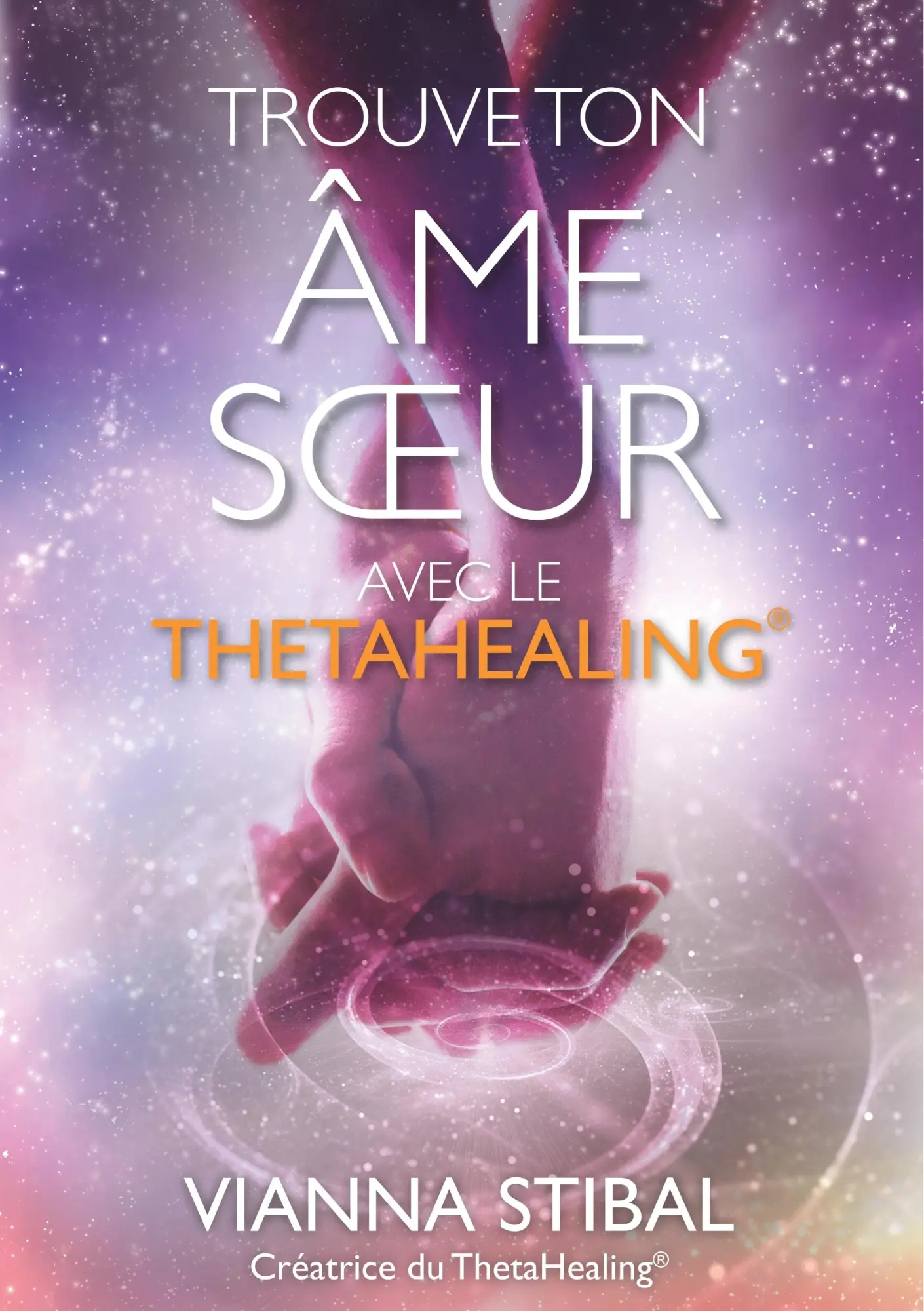 Cover: 9783952461082 | Trouve ton âme soeur avec le ThetaHealing® | Vianna Stibal | Buch