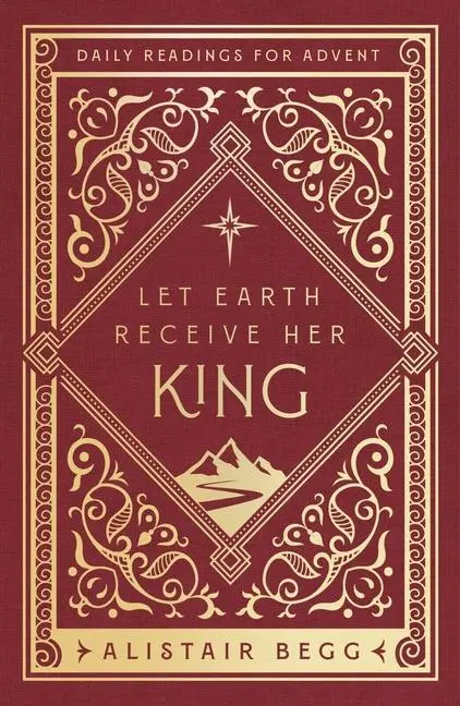 Cover: 9781802541182 | Let Earth Receive Her King | Daily Readings for Advent | Alistair Begg