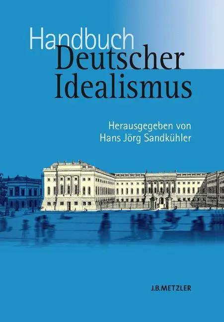 Cover: 9783476021182 | Handbuch Deutscher Idealismus | Hans Jörg Sandkühler | Buch | x | 2005