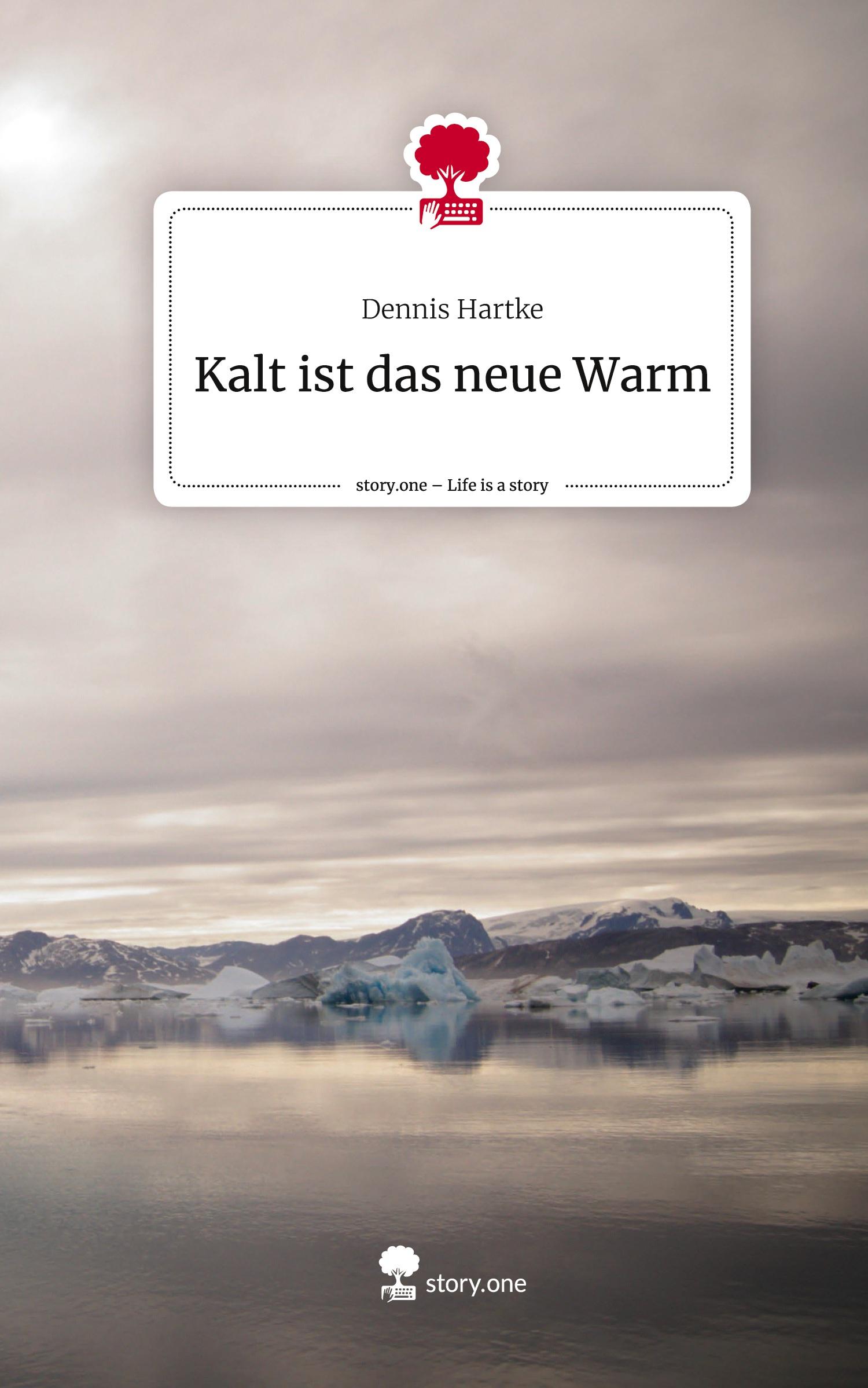 Cover: 9783711571182 | Kalt ist das neue Warm. Life is a Story - story.one | Dennis Hartke