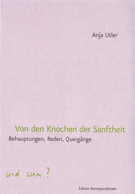 Cover: 9783902951182 | Von den Knochen der Sanftheit | Behauptungen, Reden, Quergänge | Utler