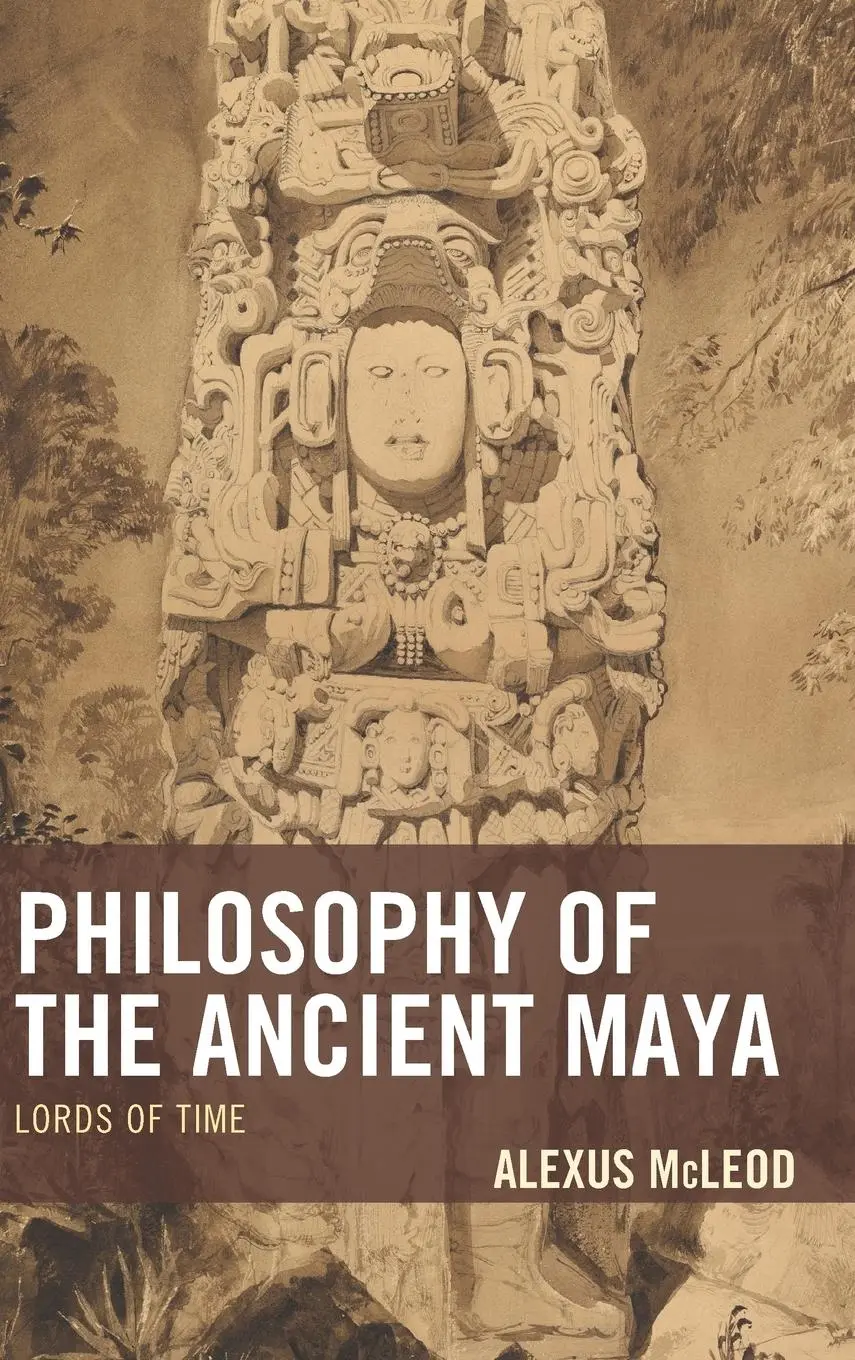Cover: 9781498531382 | Philosophy of the Ancient Maya | Lords of Time | Alexus Mcleod | Buch