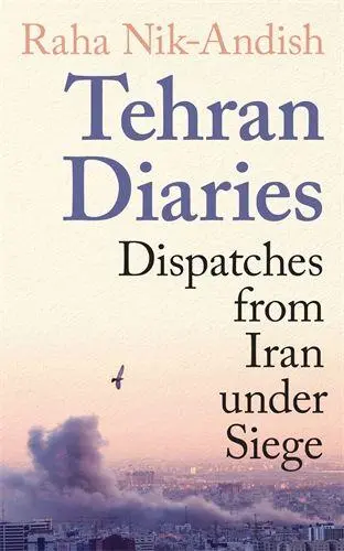 Cover: 9781806491582 | Tehran Diaries | Dispatches from Iran under Siege | Raha Nik-Andish