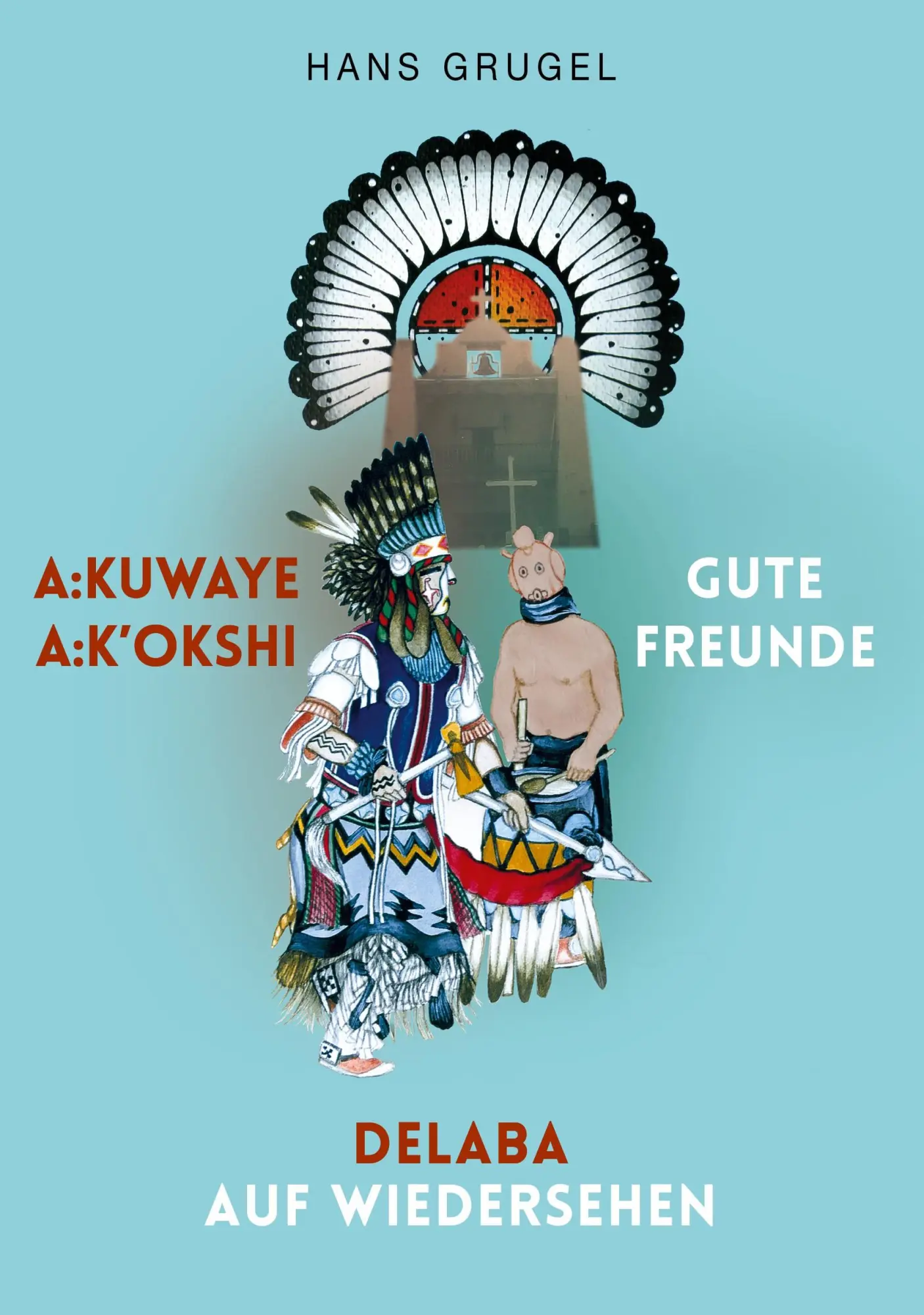 Cover: 9783695181582 | A:kuwaye A:k'okshi - Gute Freunde: Delaba - Auf Wiedersehen | Grugel