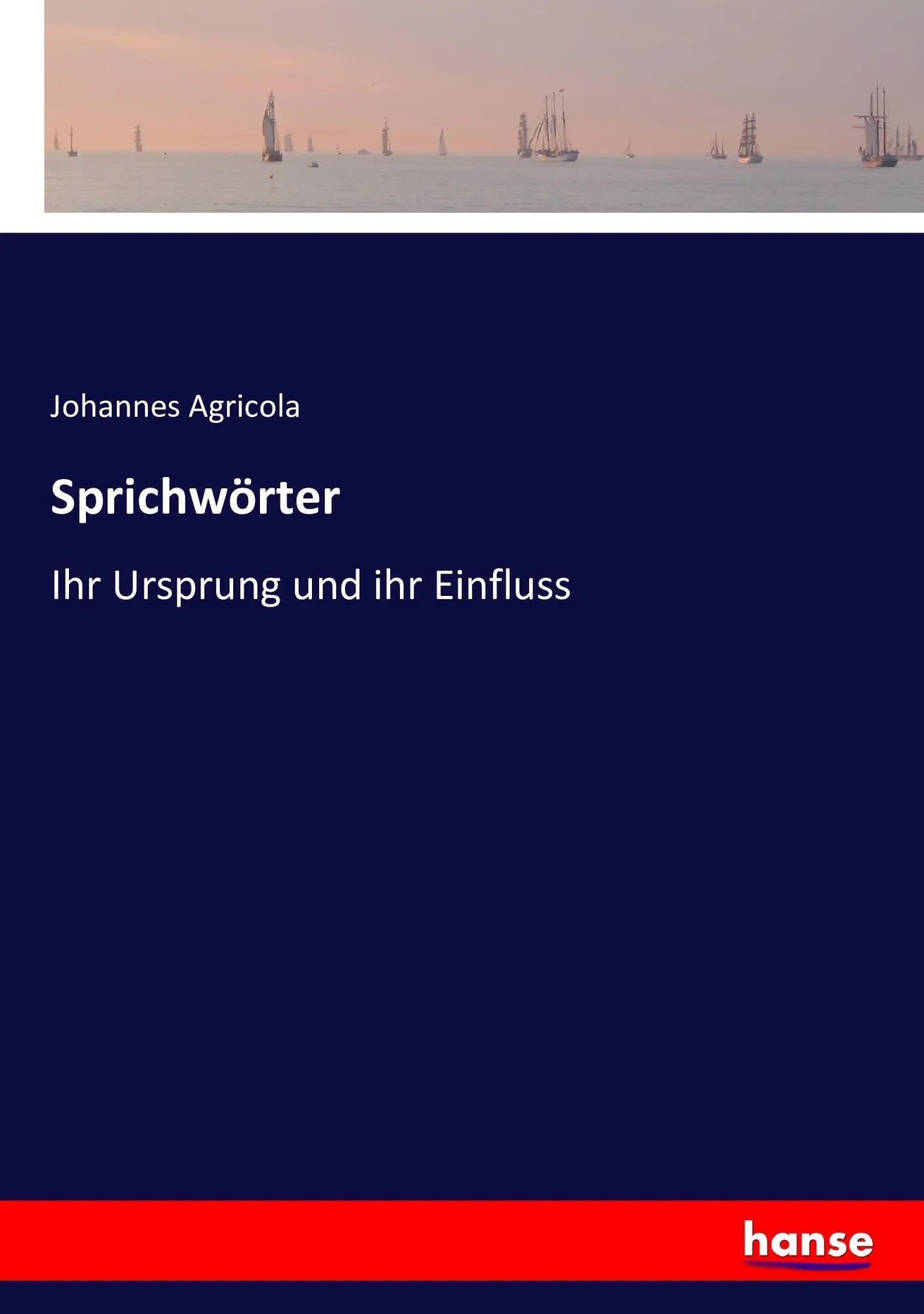 Cover: 9783743381582 | Sprichwörter | Ihr Ursprung und ihr Einfluss | Johannes Agricola