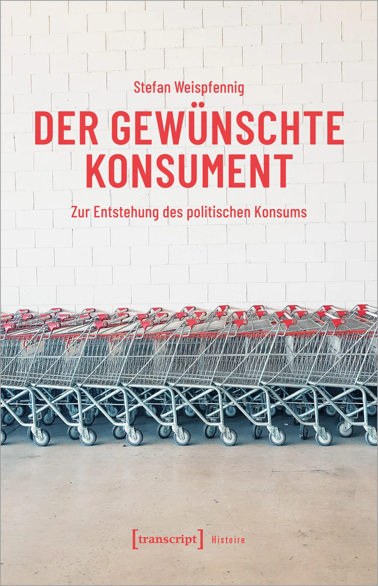 Cover: 9783837671582 | Der gewünschte Konsument | Zur Entstehung des politischen Konsums