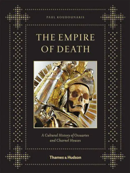 Cover: 9780500251782 | Empire of Death | A Cultural History of Ossuaries and Charnel Houses