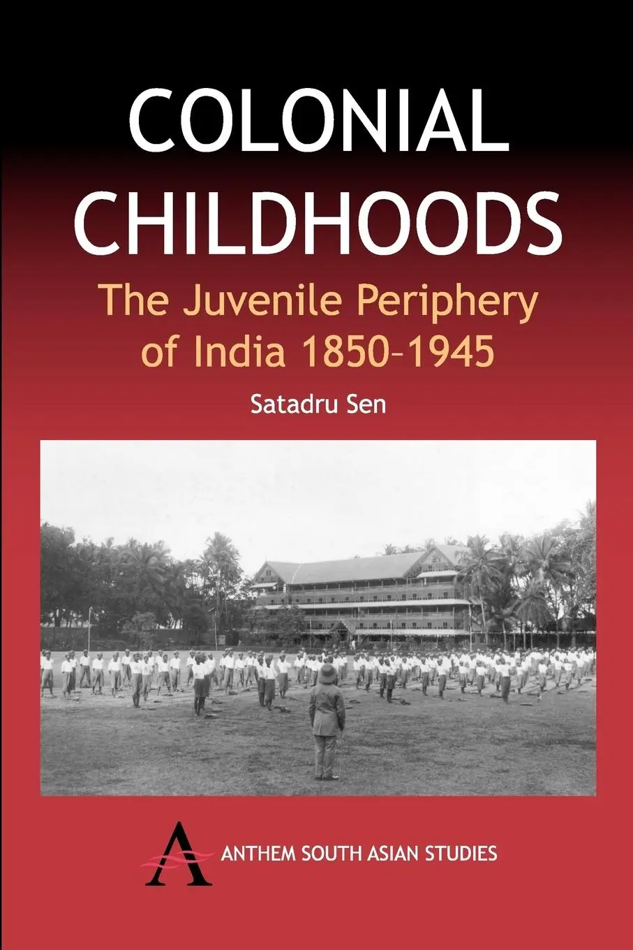 Cover: 9781843311782 | Colonial Childhoods | The Juvenile Periphery of India 1850-1945 | Sen