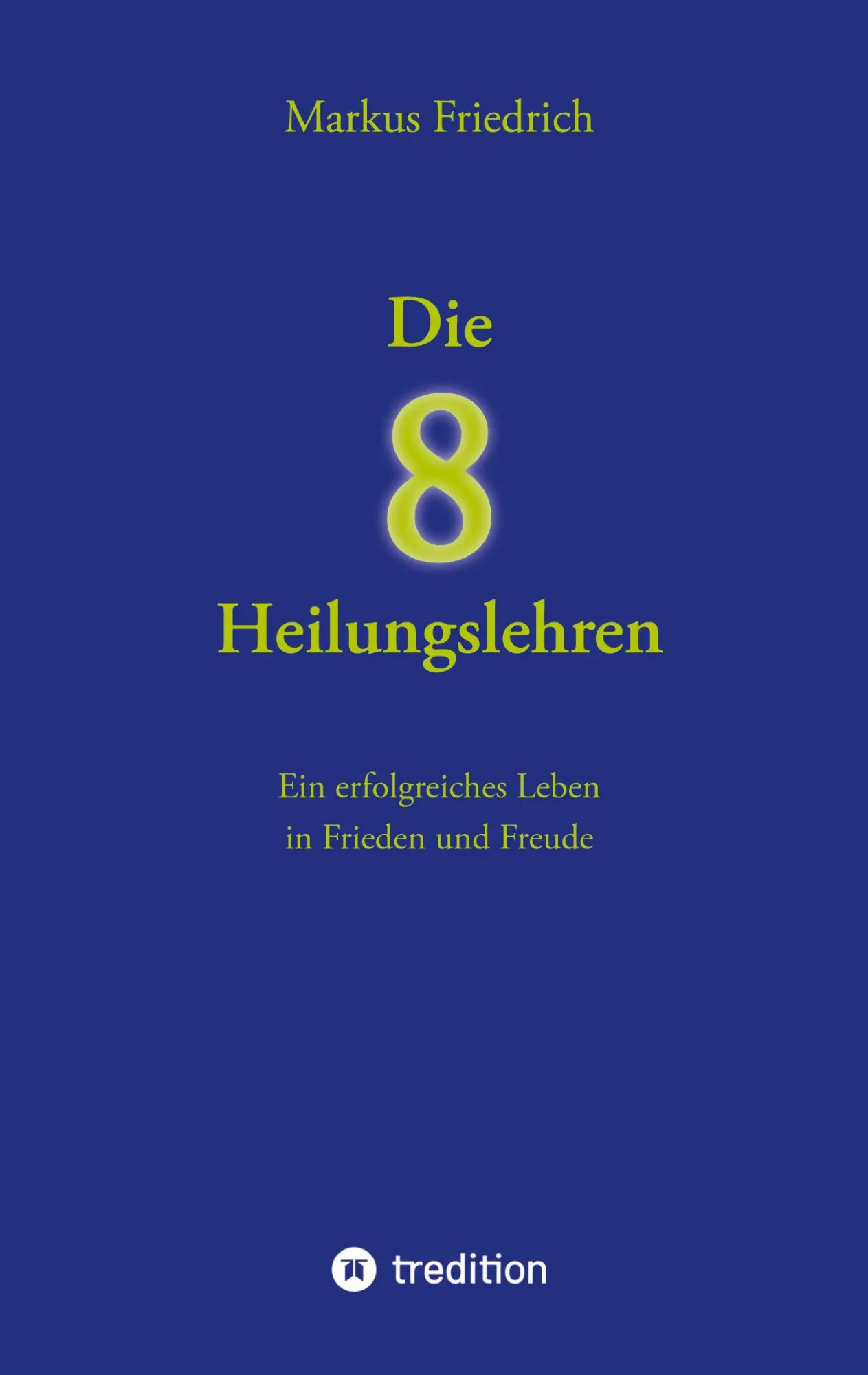 Cover: 9783384061782 | Die acht Heilungslehren | Markus Friedrich | Buch | 172 S. | Deutsch