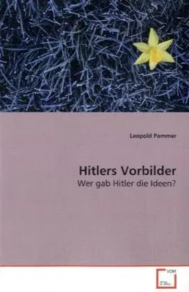 Cover: 9783639101782 | Hitlers Vorbilder | Wer gab Hitler die Ideen? | Leopold Pammer | Buch