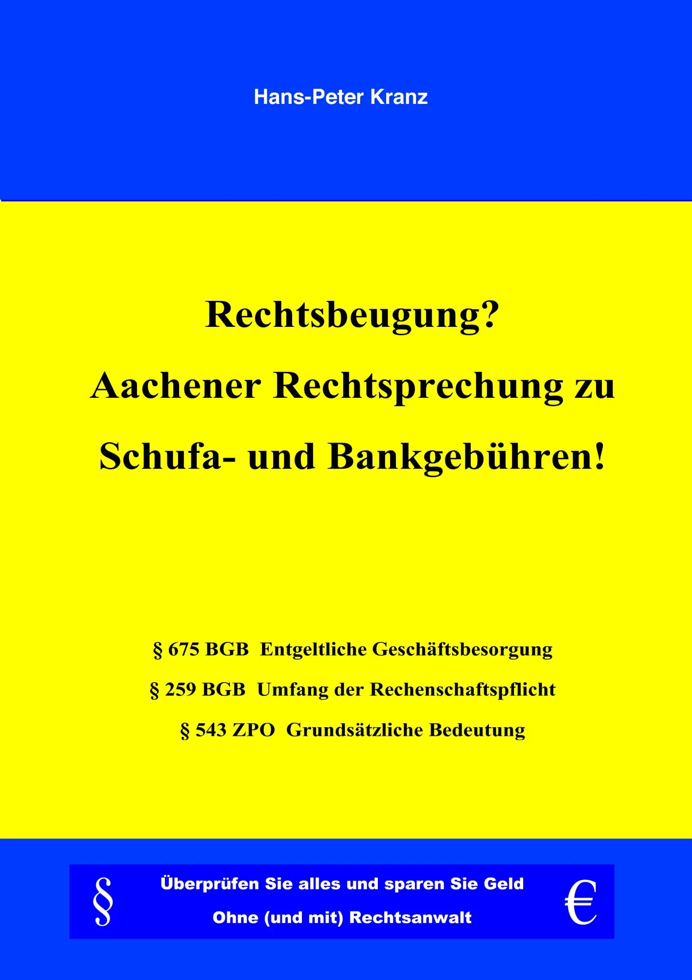 Rechtsbeugung? Aachener Rechtsprechung zu Schufa- und Bankgebühren!: Überprüfen Sie alles und sparen Sie Geld. Ohne (und mit) Rechtsanwalt