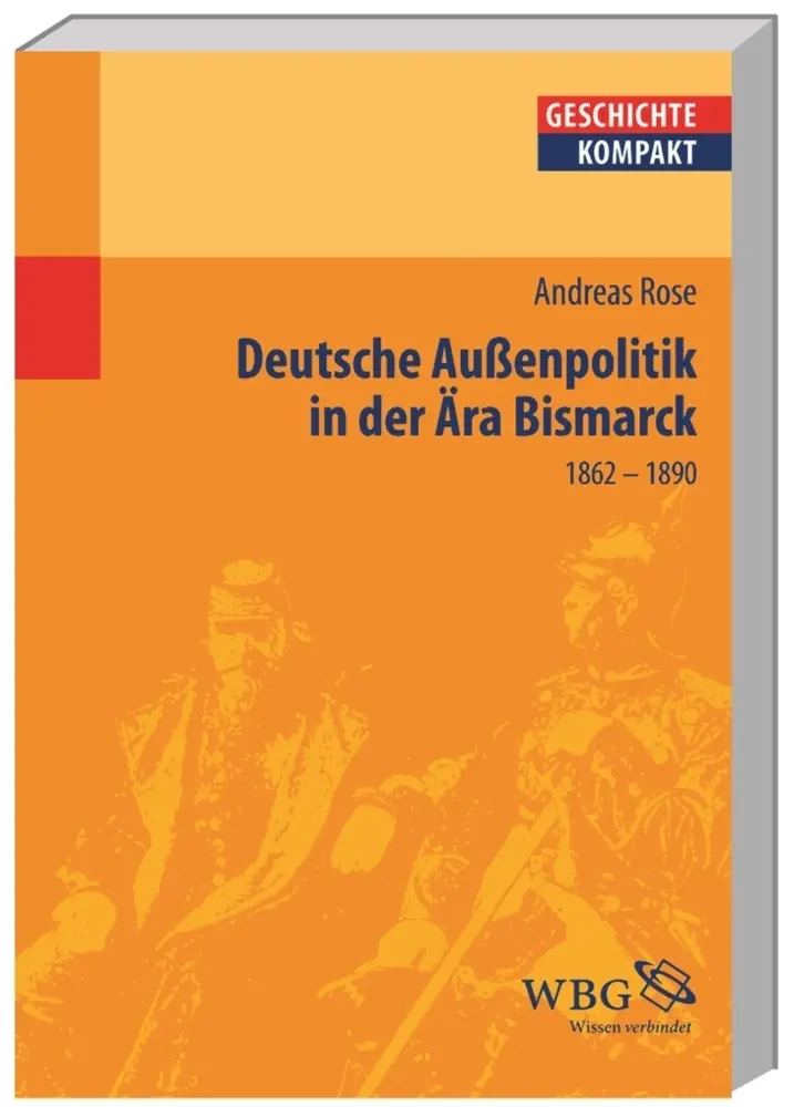 Cover: 9783534151882 | Deutsche Außenpolitik in der Ära Bismarck | 1862 - 1890 | Andreas Rose