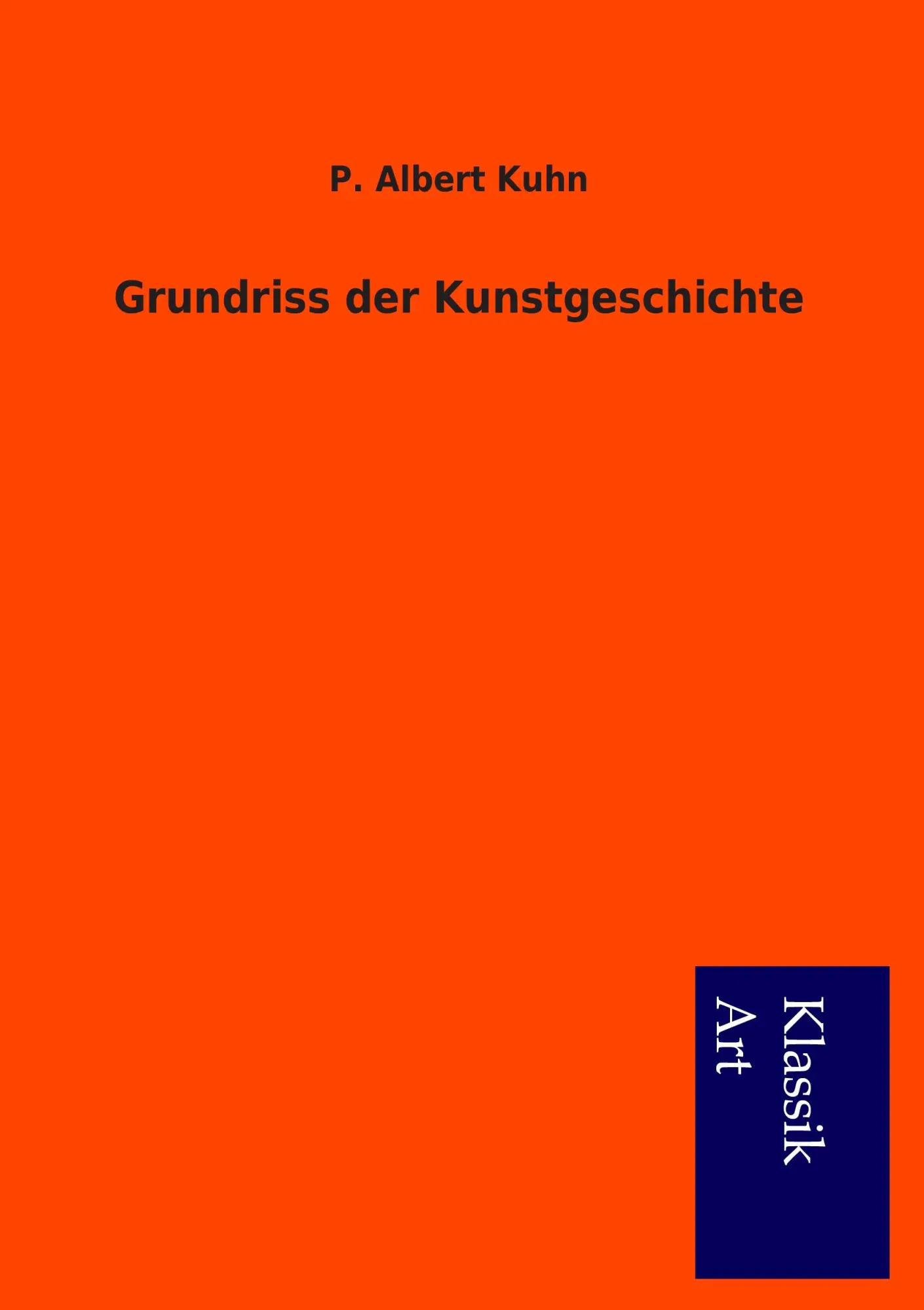 Cover: 9783954911882 | Grundriss der Kunstgeschichte | P. Albert Kuhn | Taschenbuch | 368 S.