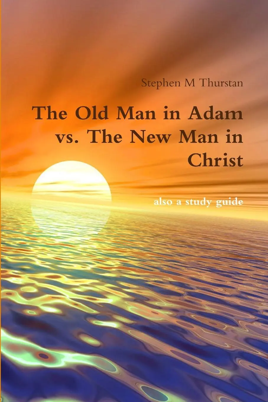 Cover: 9781304622082 | The Old Man in Adam vs. The New Man in Christ | Stephen Thurstan
