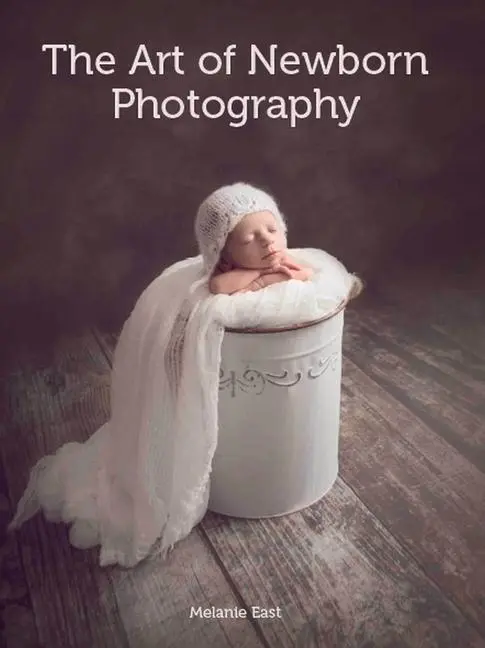 Cover: 9781785002182 | The Art of Newborn Photography | Melanie East | Taschenbuch | Englisch