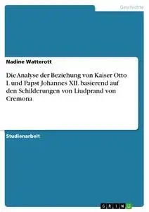 Cover: 9783668532182 | Die Analyse der Beziehung von Kaiser Otto I. und Papst Johannes...