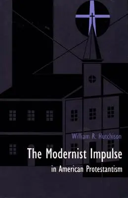 Cover: 9780822312482 | The Modernist Impulse in American Protestantism | William R Hutchison
