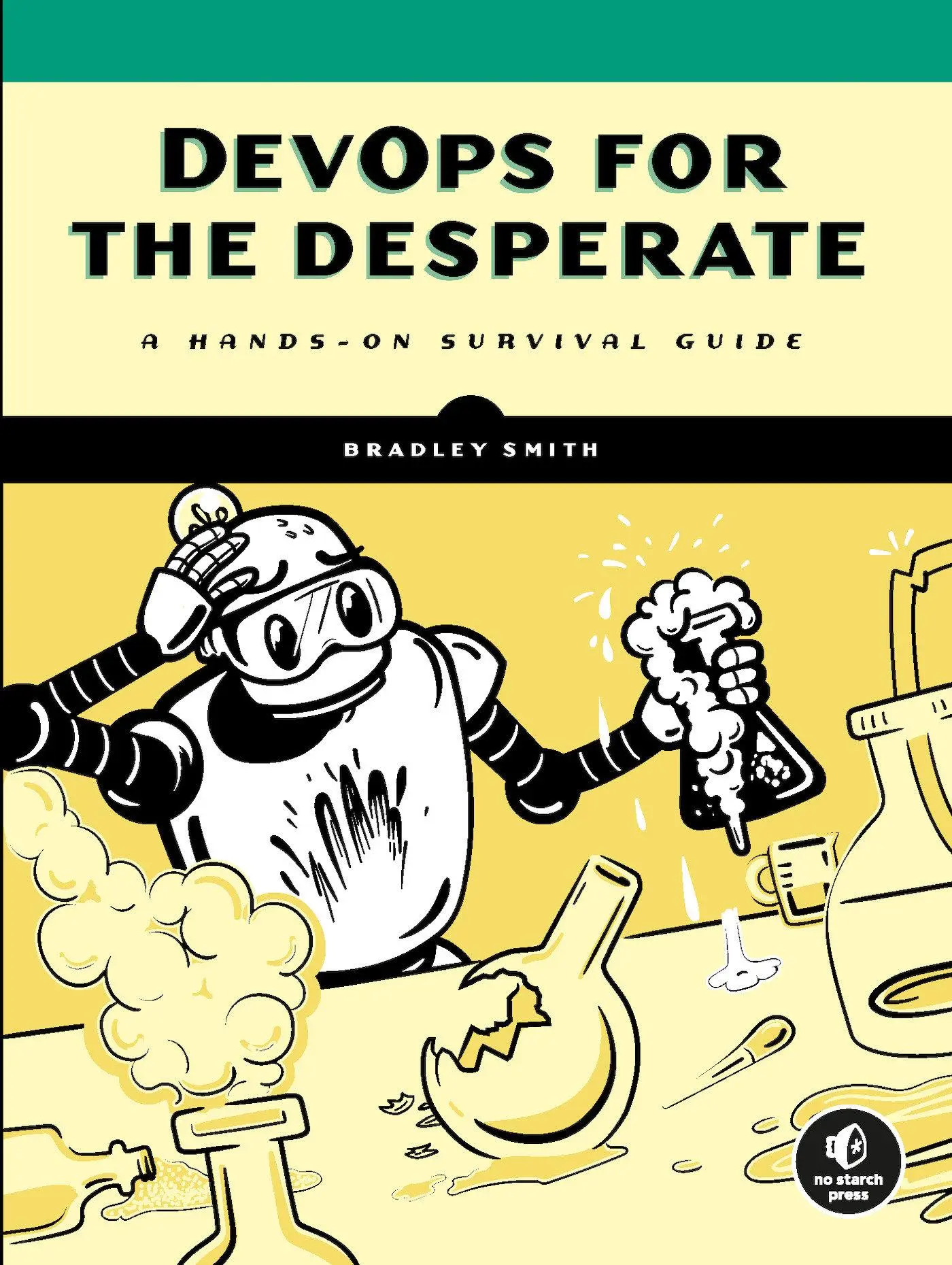 Cover: 9781718502482 | DevOps for the Desperate | A Hands-On Survival Guide | Bradley Smith Cover: 9781718502482 | DevOps for the Desperate | A Hands-On Survival Guide | Bradley Smith