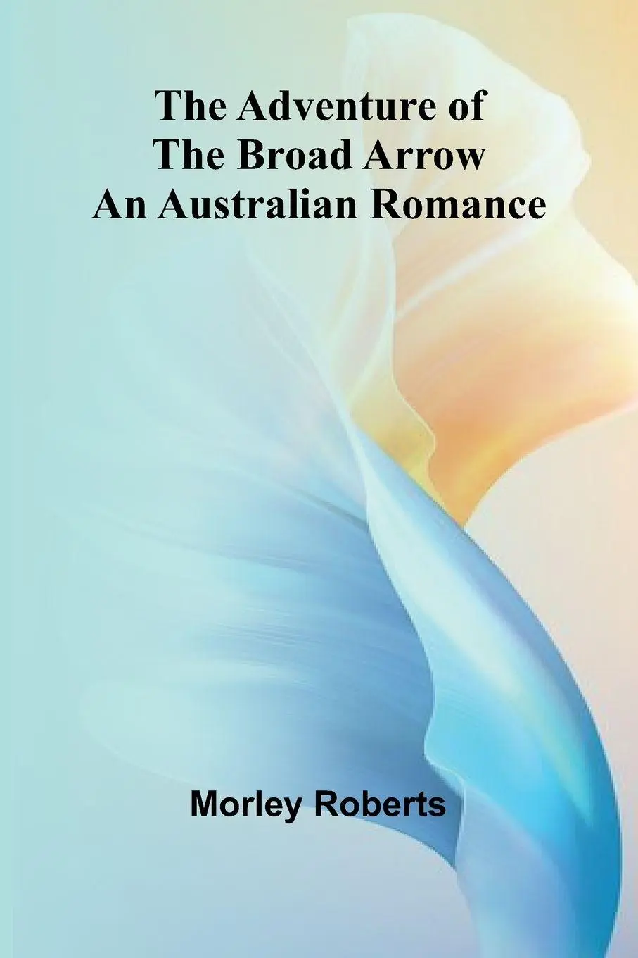 Cover: 9789362992482 | The adventure of the broad arrow | An Australian romance | Roberts