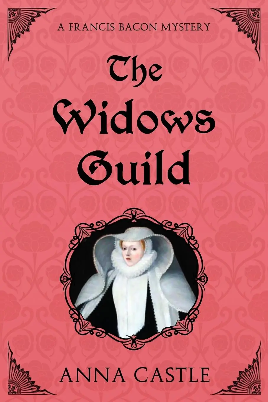 Cover: 9780991602582 | The Widows Guild | A Francis Bacon Mystery | Anna Castle | Taschenbuch