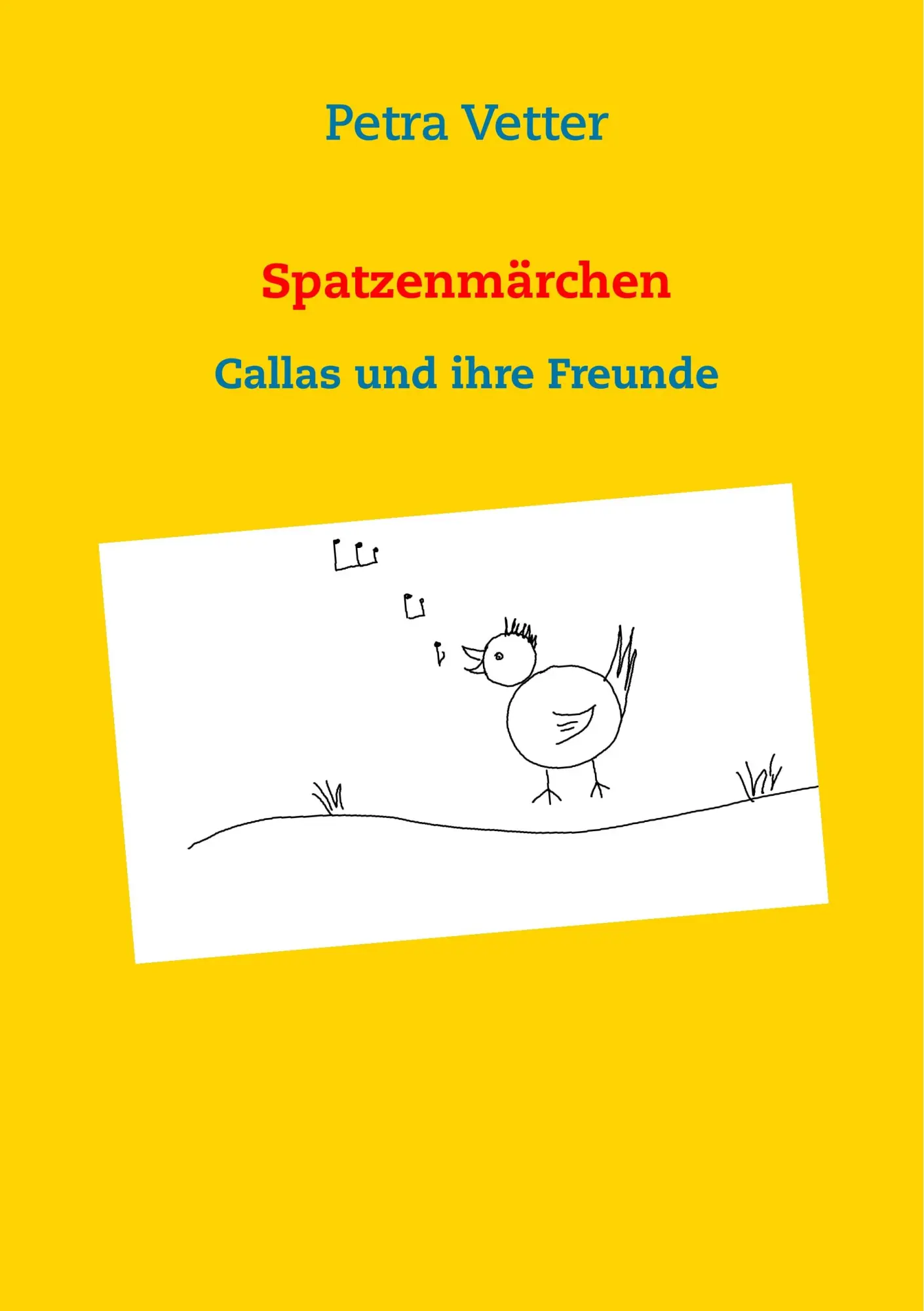 Cover: 9783738642582 | Spatzenmärchen | Callas und ihre Freunde | Petra Vetter | Taschenbuch