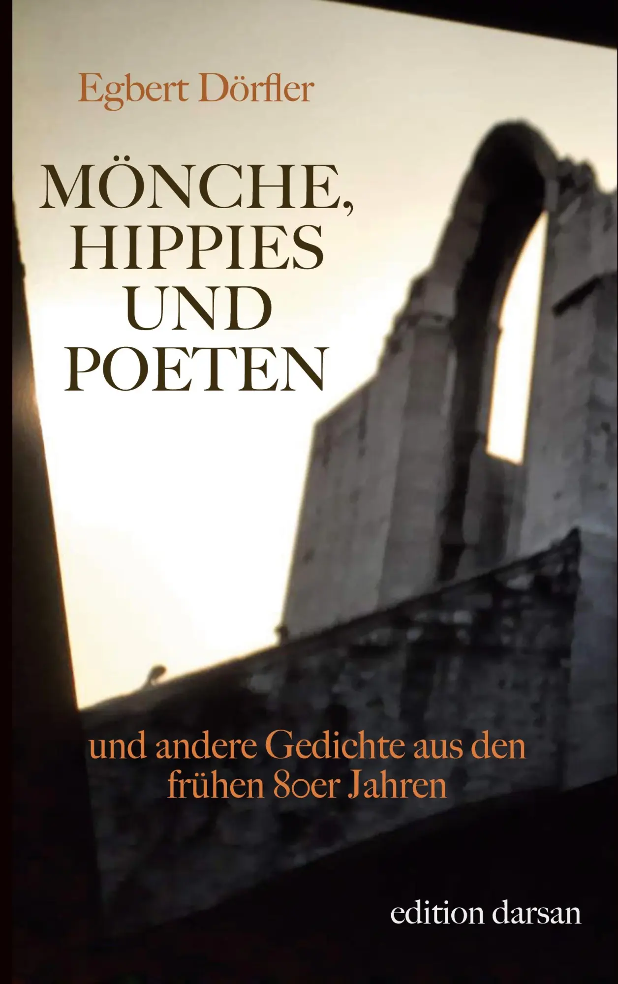 Mönche, Hippies und Poeten: und andere Gedichte aus den frühen 80er Jahren (Das poetische Werk)