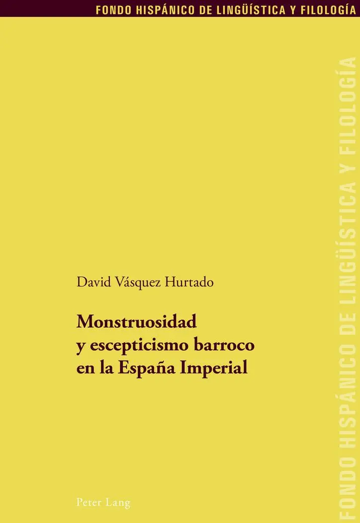 Monstruosidad y escepticismo barroco en la España Imperial (Fondo Hispánico de Lingüística y Filología, Band 28)