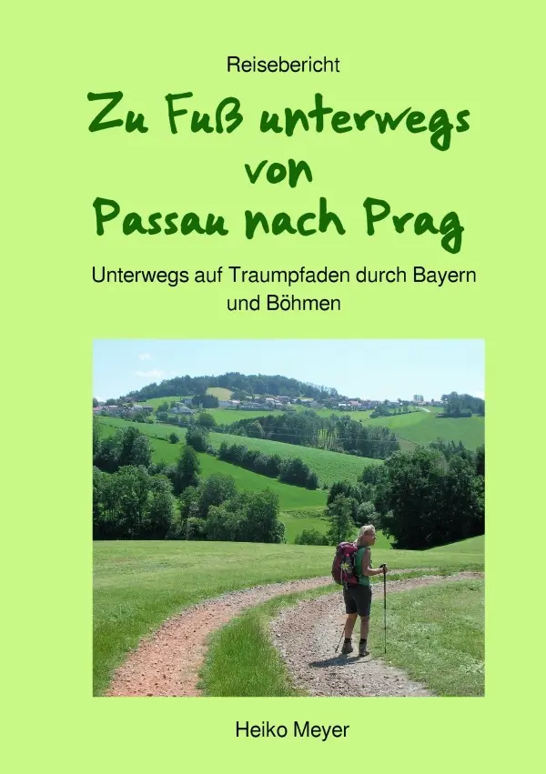Cover: 9783753172682 | Zu Fuß unterwegs von Passau nach Prag | Heiko Meyer | Taschenbuch