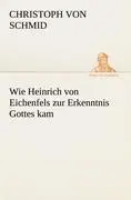 Cover: 9783842412682 | Wie Heinrich von Eichenfels zur Erkenntnis Gottes kam | Schmid | Buch